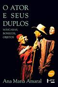 Ler O ator e seus duplos : Máscaras, bonecos e objetos, do autor Ana Maria Amaral