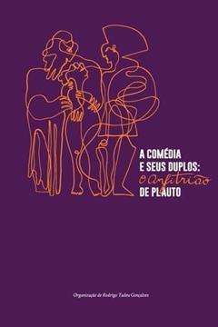 A Comedia e Seus Duplos. O Anfitrião de Plauto, do autor Rodrigo Tadeu Gonçalves