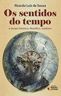 Ler Os Sentidos do Tempo: o Tempo Histórico, Filosófico, Cotidiano, do autor Ricardo Luiz de Souza Ler Os Sentidos do Tempo: o Tempo Histórico, Filosófico, Cotidiano, do autor Ricardo Luiz de Souza
