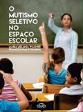 Ler O Mutismo Seletivo no Espaço Escolar, do autor Pokorski - Maria Melania Wagner Franckowiak Ler O Mutismo Seletivo no Espaço Escolar, do autor Pokorski - Maria Melania Wagner Franckowiak