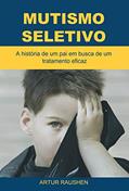 Ler Mutismo Seletivo: A história de um pai em busca de um tratamento eficaz, do autor Artur Raushen