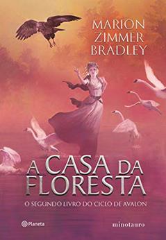 A casa da floresta: O segundo livro do ciclo de Avalon: 2, do autor Marion Zimmer Bradley