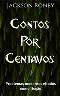 Ler Contos por centavos: Problemas modernos citados como ficção, do autor Jackson Roney Ler Contos por centavos: Problemas modernos citados como ficção, do autor Jackson Roney