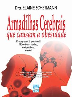 Armadilhas Cerebrais que causam a obesidade: Emagrecer é possível!! Não é um sonho, é científico, é real, do autor Elaine Schesmann