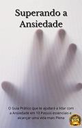 Ler Superando a Ansiedade: Um Guia Desenvolvido Exclusivamente para Ajudar a Superar A Ansiedade, Sem Depender De Medicamentos Controlados, ou métodos que causam dependência, do autor JOAB CADMIEL DE OLIVEIRA Ler Superando a Ansiedade: Um Guia Desenvolvido Exclusivamente para Ajudar a Superar A Ansiedade, Sem Depender De Medicamentos Controlados, ou métodos que causam dependência, do autor JOAB CADMIEL DE OLIVEIRA