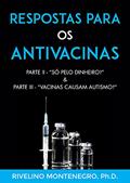Ler Respostas para os Antivacinas: Parte II - "Só pelo dinheiro?" & Parte III - "Vacinas causam autismo?", do autor Rivelino Montenegro