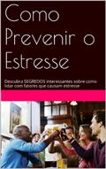 Ler Como Prevenir o Estresse: Descubra SEGREDOS interessantes sobre como lidar com fatores que causam estresse, do autor Enio Moraes