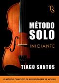 Ler MÉTODO SOLO - INICIANTE: O MÉTODO COMPLETO DE APRENDIZAGEM DE VIOLINO, do autor TIAGO SANTOS