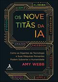 Ler Os Nove Titãs Da IA: Como os gigantes da tecnologia e suas máquinas pensantes podem subverter a humanidade, do autor Amy Webb Ler Os Nove Titãs Da IA: Como os gigantes da tecnologia e suas máquinas pensantes podem subverter a humanidade, do autor Amy Webb