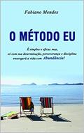 Ler O Método Eu: Liberte seu Eu pensante para uma vida Abundante!!!, do autor Fabiano Mendes Ler O Método Eu: Liberte seu Eu pensante para uma vida Abundante!!!, do autor Fabiano Mendes