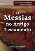 Ler Messias no Antigo Testamento, o - Série Estudos Sobre a Teologia Bíblica do Antigo Testamento, do autor Walter C. Kaiser Jr. Ler Messias no Antigo Testamento, o - Série Estudos Sobre a Teologia Bíblica do Antigo Testamento, do autor Walter C. Kaiser Jr.