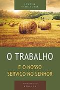 Ler Trabalho e o Nosso Serviço no Senhor, o, do autor James M. Hamilton Jr.