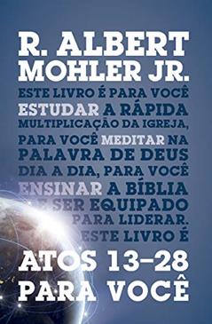 Atos 13-28 Para Você, do autor R. Albert Mohler Jr.