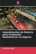 Ler Impedimentos do Roteiro para Produções Radiofónicas na Nigéria, do autor Columba Apeh Ler Impedimentos do Roteiro para Produções Radiofónicas na Nigéria, do autor Columba Apeh