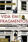 Ler Vida em fragmentos: Sobre a ética pós-moderna, do autor Zygmunt Bauman Ler Vida em fragmentos: Sobre a ética pós-moderna, do autor Zygmunt Bauman