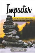 Ler Impactar: o melhor estilo de liderança para ter sucesso como líder., do autor Daniel Patrick Ler Impactar: o melhor estilo de liderança para ter sucesso como líder., do autor Daniel Patrick
