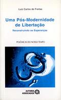 Ler Uma Pós-modernidade de Libertação: Reconstruindo as Esperanças, do autor Luiz Carlos de Freitas