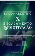 Ler ENDOMARKETING® X ENGAJAMENTO E MOTIVAÇÃO: Como ter uma equipe motivada., do autor M Imaculada Souza