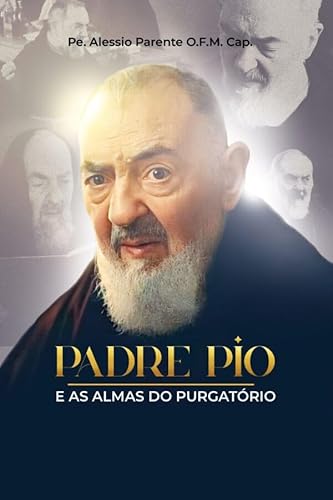 Ler PADRE PIO E AS ALMAS DO PURGATÓRIO, do autor PE. ALESSIO PARENTE