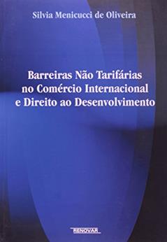 Barreiras não Tarifarias no Comercio Internacional e Direito ao Desenvolvimento, do autor Silvia Menicucci de Oliveira