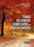 Ler Temas Relevantes sobre Saúde no Envelhecimento, do autor Ana Paula Felix Arantes; Lilian Mara Vieira Monsalve Moraga Ler Temas Relevantes sobre Saúde no Envelhecimento, do autor Ana Paula Felix Arantes; Lilian Mara Vieira Monsalve Moraga