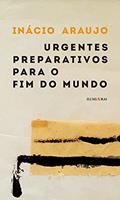 Ler Urgentes preparativos para o fim do mundo, do autor Inácio Araujo