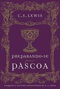 Ler Preparando-se para a Páscoa: Cinquenta leituras devocionais de C.S. Lewis, do autor C.S. Lewis