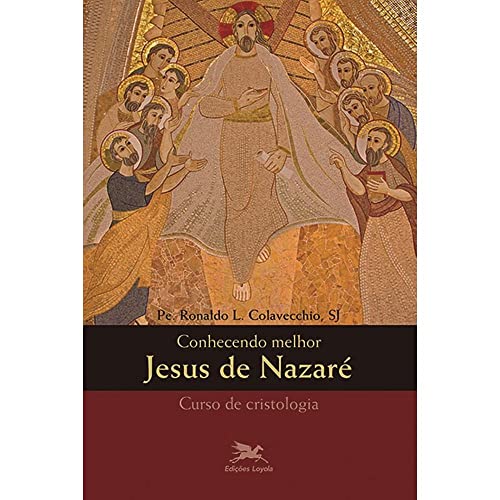 Ler Conhecendo Melhor Jesus de Nazaré - Cristologia, do autor Ronaldo L. Colavecchio