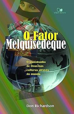 Fator Melquisedeque, o: o Testemunho de Deus nas Culturas por Todo o Mundo - 3ª Edição Revisada, do autor Don Richardson