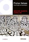 Ler Pistas falsas: uma ficção antropológica, do autor Néstor García Canclini Ler Pistas falsas: uma ficção antropológica, do autor Néstor García Canclini