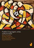 Ler Futebol, linguagem, artes, cultura e lazer, do autor Elcio Loureiro Cornelsen; Günther Herwig Augustin; Silvio Ricardo da Silva