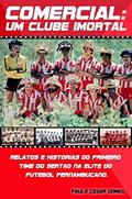 Ler Comercial: Um clube imortal: Relatos e histórias do primeiro time do sertão na elite do futebol pernambucano (1), do autor Paulo César Gomes