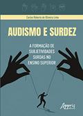 Ler Audismo e Surdez: A Formação de Subjetividades Surdas no Ensino Superior, do autor Carlos Roberto de Oliveira Lima