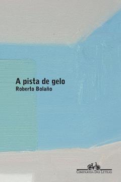 A pista de gelo, do autor Roberto Bolaño