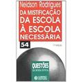 Ler Da Mistificação da Escola à Escola Necessária, do autor Neidson Rodrigues Ler Da Mistificação da Escola à Escola Necessária, do autor Neidson Rodrigues
