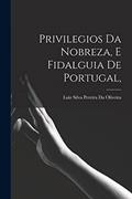 Ler Privilegios Da Nobreza, E Fidalguia De Portugal,, do autor Luiz Silva Pereira Da Oliveira Ler Privilegios Da Nobreza, E Fidalguia De Portugal,, do autor Luiz Silva Pereira Da Oliveira