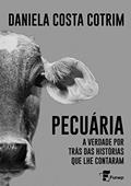 Ler Pecuária: A verdade por trás das histórias que lhe contaram, do autor Daniela Cotrim Ler Pecuária: A verdade por trás das histórias que lhe contaram, do autor Daniela Cotrim