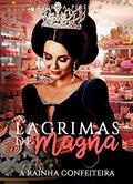 Ler Lagrimas de Magna: A Rainha Confeiteira, do autor Pedro Alves Ler Lagrimas de Magna: A Rainha Confeiteira, do autor Pedro Alves