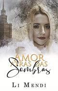 Ler Amor atrás das sombras: confeiteira de doces eróticos viúva apaixonada pelo o rico e poderoso cliente exigente (Amor às escuras), do autor Li Mendi