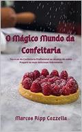 Ler O Mágico Mundo da Confeitaria - Volume 1, do autor Marcos Ripp Cozzella Ler O Mágico Mundo da Confeitaria - Volume 1, do autor Marcos Ripp Cozzella