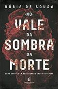 Ler No vale da sombra da morte: Como confiar em Deus quando chega o dia mau, do autor Rúbia de Sousa