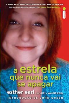 A estrela que nunca vai se apagar, do autor Esther Earl; Wayne Earl
