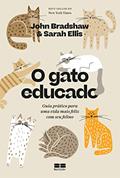 Ler O gato educado: Guia prático para uma vida mais feliz com seu felino, do autor John Bradshaw; Sarah Ellis Ler O gato educado: Guia prático para uma vida mais feliz com seu felino, do autor John Bradshaw; Sarah Ellis