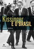 Ler Kissinger E O Brasil. Coleção Nova Biblioteca de Ciências Sociais, do autor Matias Spektor