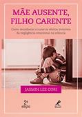 Ler Mãe ausente, filho carente: como reconhecer e curar os efeitos invisíveis da negligência emocional na infância, do autor Jasmin Lee Cori Ler Mãe ausente, filho carente: como reconhecer e curar os efeitos invisíveis da negligência emocional na infância, do autor Jasmin Lee Cori