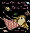Ler Em que Planeta Você Vive, Clarice Bean? - Coleção Clarice Bean, do autor Lauren Child