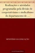 Ler Realizações e atividades programadas pela divisão de cooperativismo e sindicalismo do departamento de desenvolvimento rural do INCRA para o exercício de 1974, do autor Ministério da Educação Ler Realizações e atividades programadas pela divisão de cooperativismo e sindicalismo do departamento de desenvolvimento rural do INCRA para o exercício de 1974, do autor Ministério da Educação