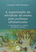 Ler A organização da atividade de ensino pelo professor alfabetizador: a contribuição da teoria histórico-cultural, do autor Fernando Wol Mendonça