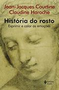 Ler História do rosto: Exprimir e calar as emoções (Do século 16 ao começo do século 19), do autor Jean-Jacques Courtine; Claudine Haroche Ler História do rosto: Exprimir e calar as emoções (Do século 16 ao começo do século 19), do autor Jean-Jacques Courtine; Claudine Haroche