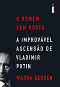 Ler O homem sem rosto: A improvável ascensão de Vladimir Putin, do autor Masha Gessen Ler O homem sem rosto: A improvável ascensão de Vladimir Putin, do autor Masha Gessen